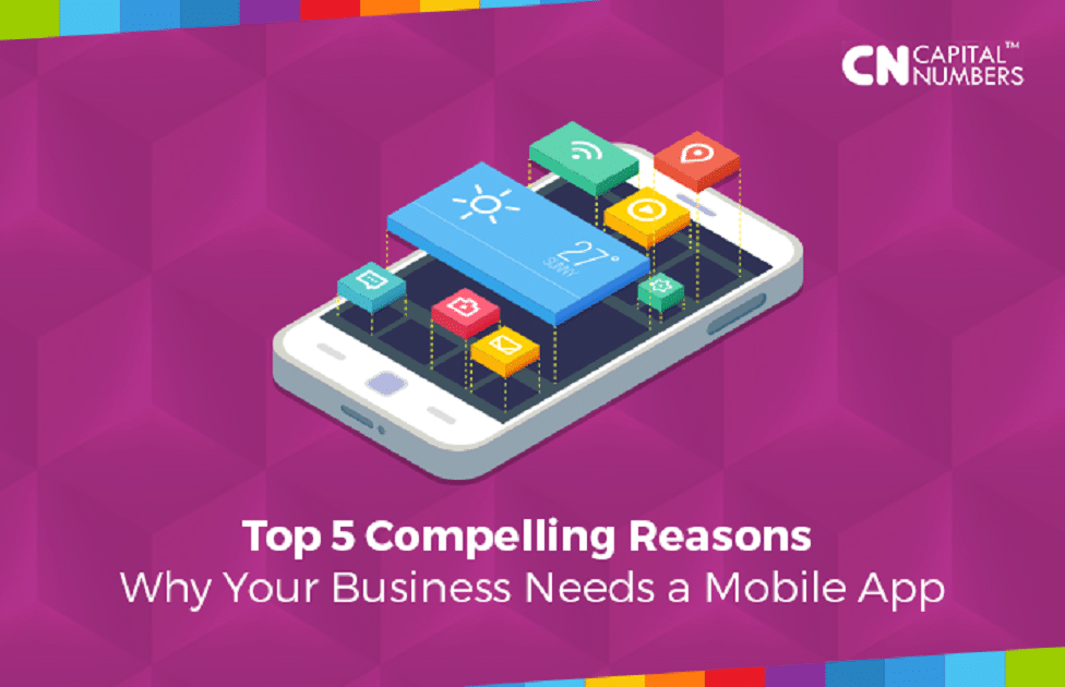 Top 5 Compelling Reasons Why Your Business Needs a Mobile App
