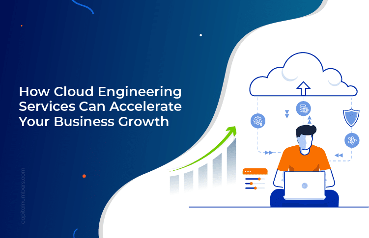 How Cloud Engineering Services Can Accelerate Your Business Growth